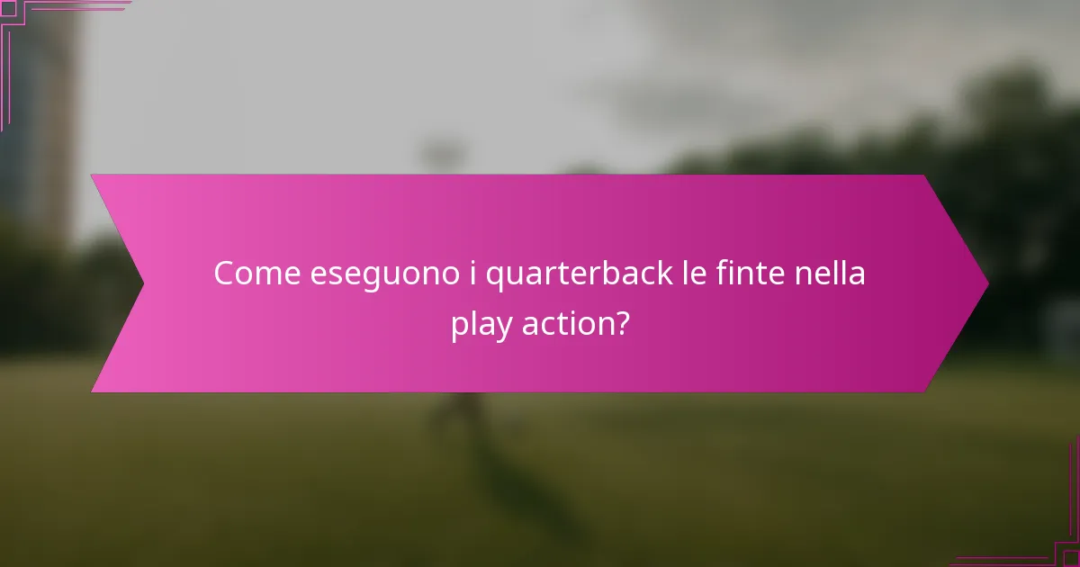 Come eseguono i quarterback le finte nella play action?