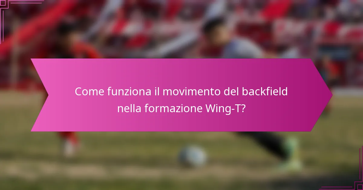 Come funziona il movimento del backfield nella formazione Wing-T?