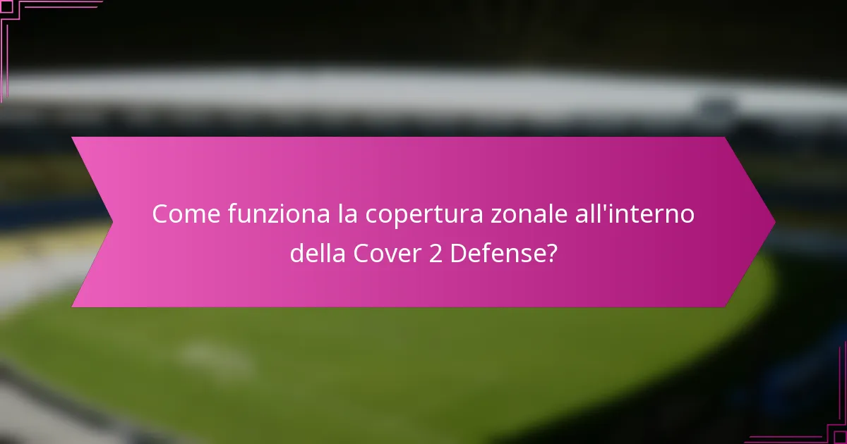 Come funziona la copertura zonale all'interno della Cover 2 Defense?