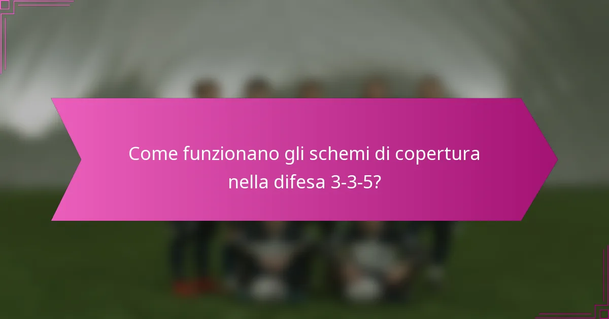 Come funzionano gli schemi di copertura nella difesa 3-3-5?