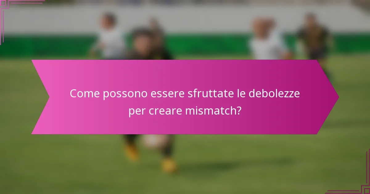 Come possono essere sfruttate le debolezze per creare mismatch?