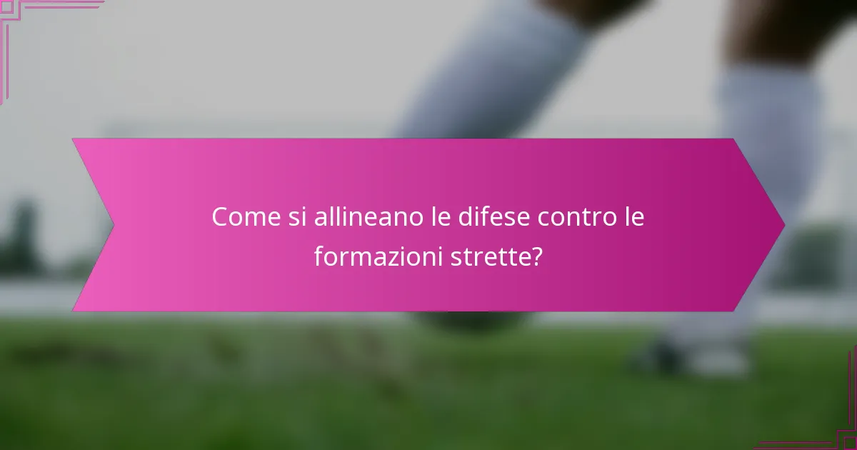 Come si allineano le difese contro le formazioni strette?