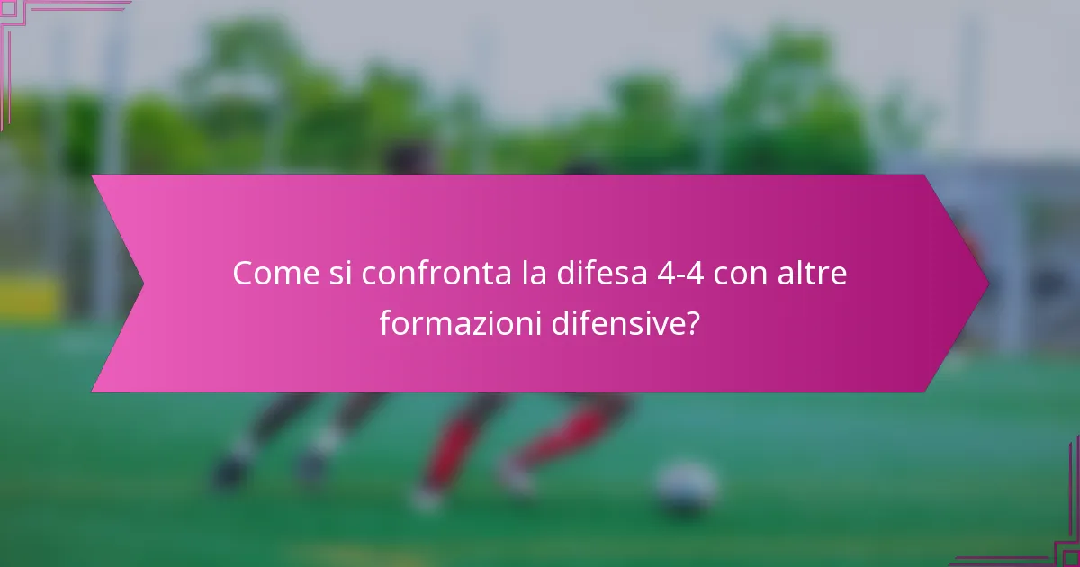 Come si confronta la difesa 4-4 con altre formazioni difensive?