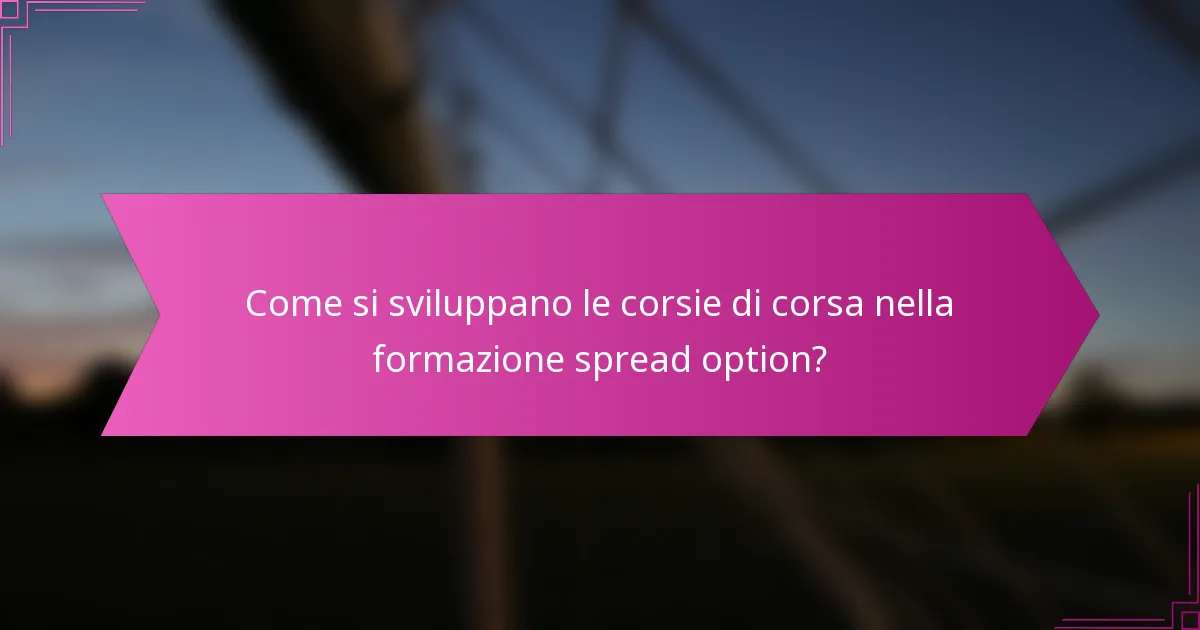 Come si sviluppano le corsie di corsa nella formazione spread option?