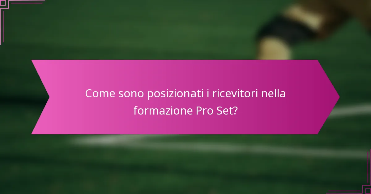 Come sono posizionati i ricevitori nella formazione Pro Set?