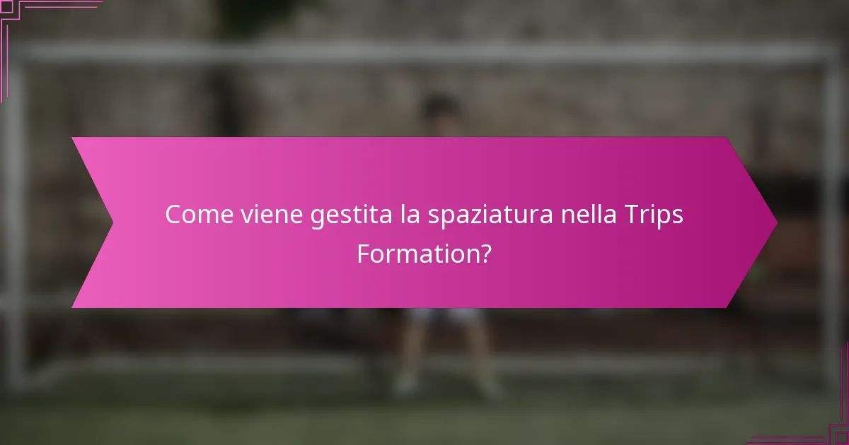 Come viene gestita la spaziatura nella Trips Formation?
