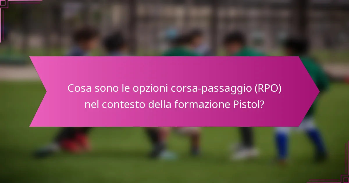 Cosa sono le opzioni corsa-passaggio (RPO) nel contesto della formazione Pistol?