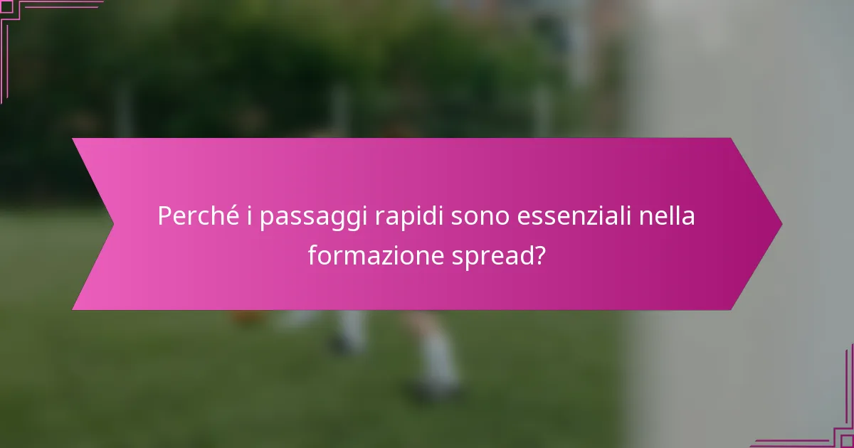 Perché i passaggi rapidi sono essenziali nella formazione spread?
