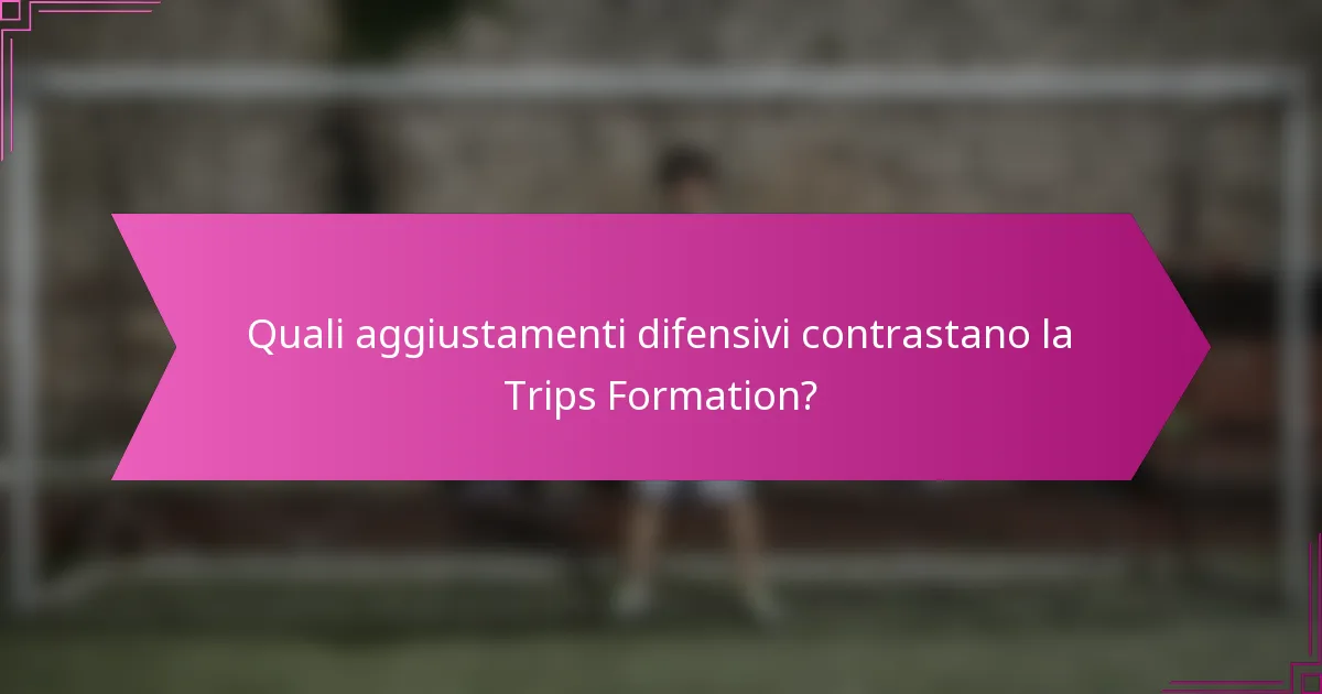 Quali aggiustamenti difensivi contrastano la Trips Formation?