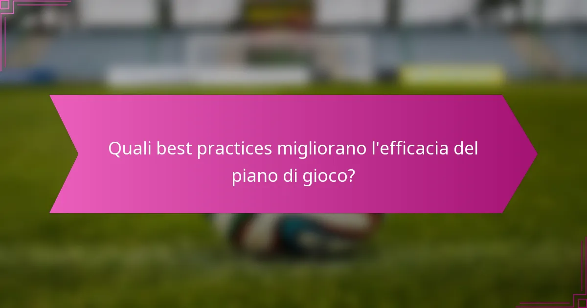 Quali best practices migliorano l'efficacia del piano di gioco?