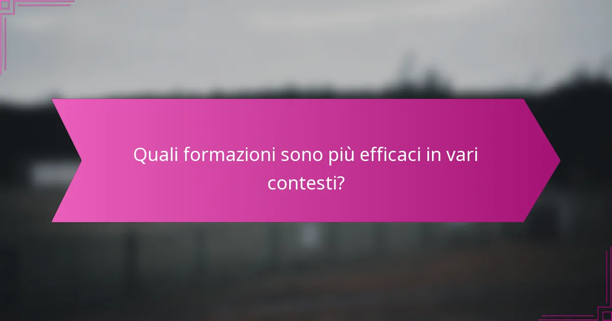 Quali formazioni sono più efficaci in vari contesti?