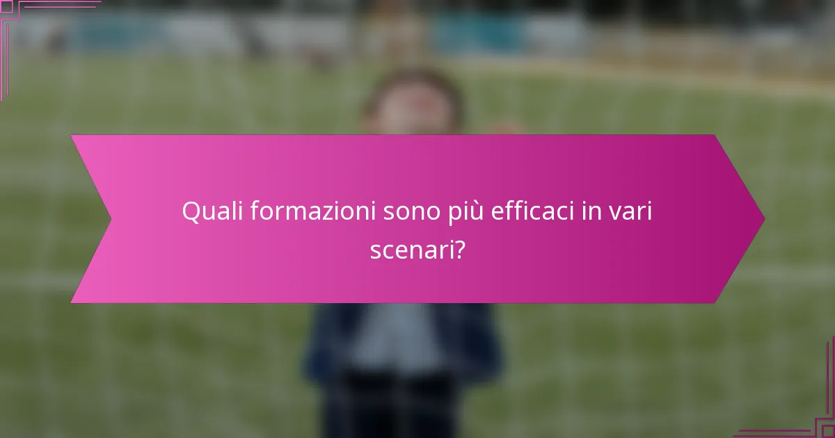 Quali formazioni sono più efficaci in vari scenari?
