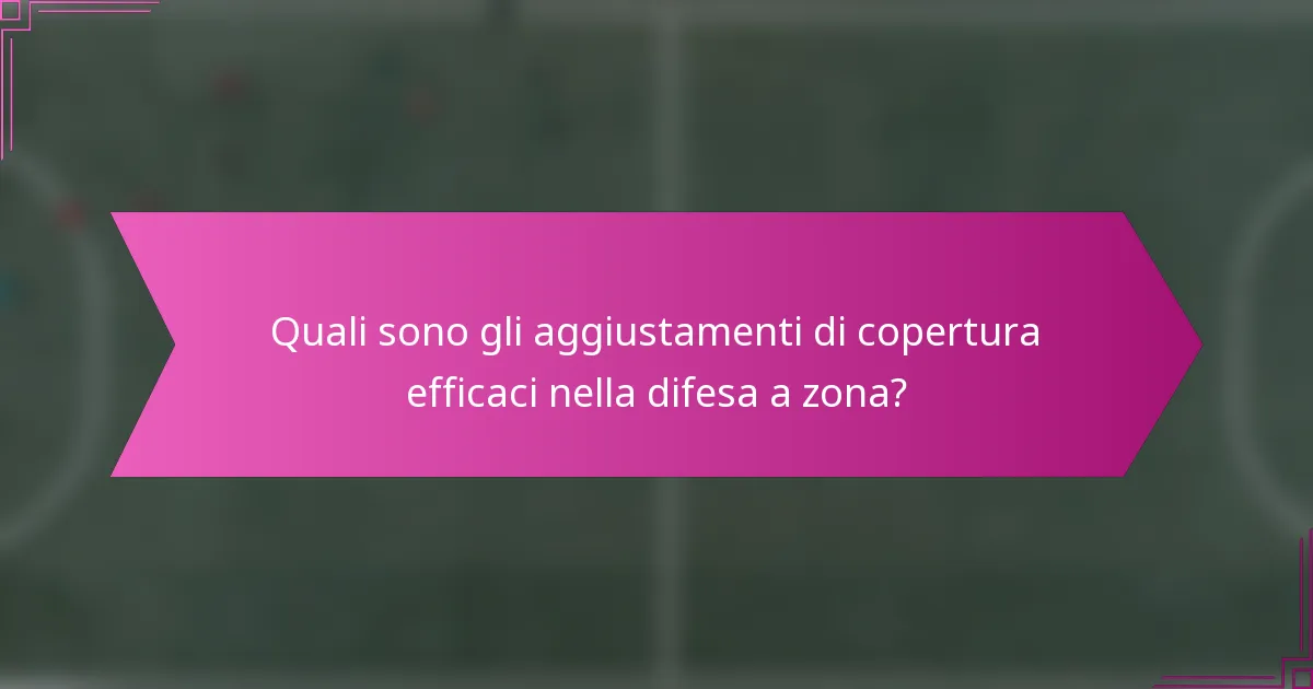 Quali sono gli aggiustamenti di copertura efficaci nella difesa a zona?