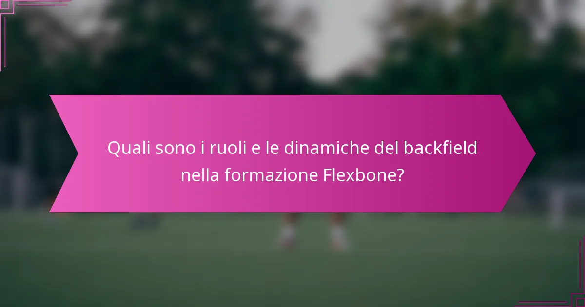 Quali sono i ruoli e le dinamiche del backfield nella formazione Flexbone?