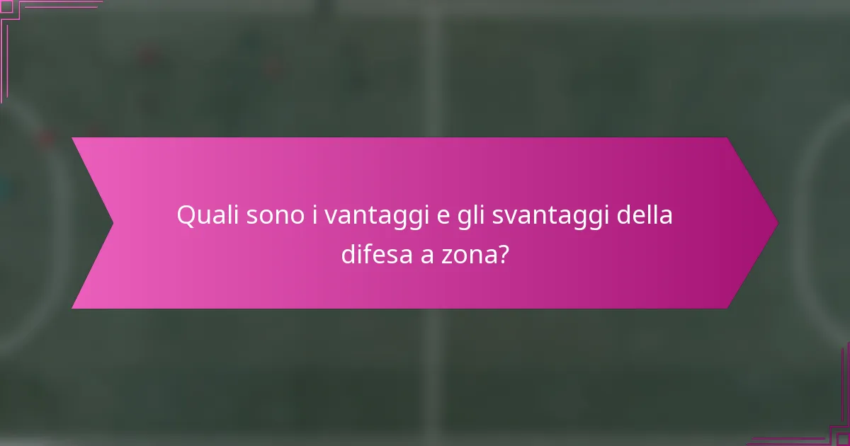 Quali sono i vantaggi e gli svantaggi della difesa a zona?
