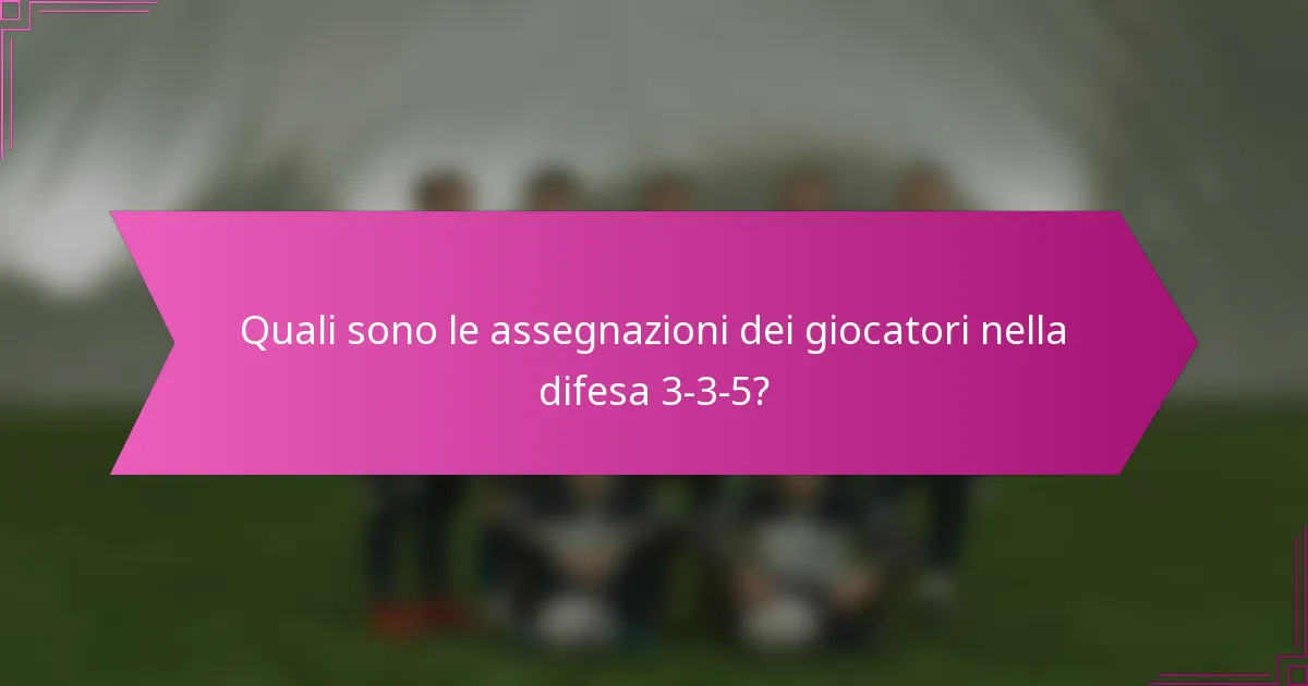 Quali sono le assegnazioni dei giocatori nella difesa 3-3-5?