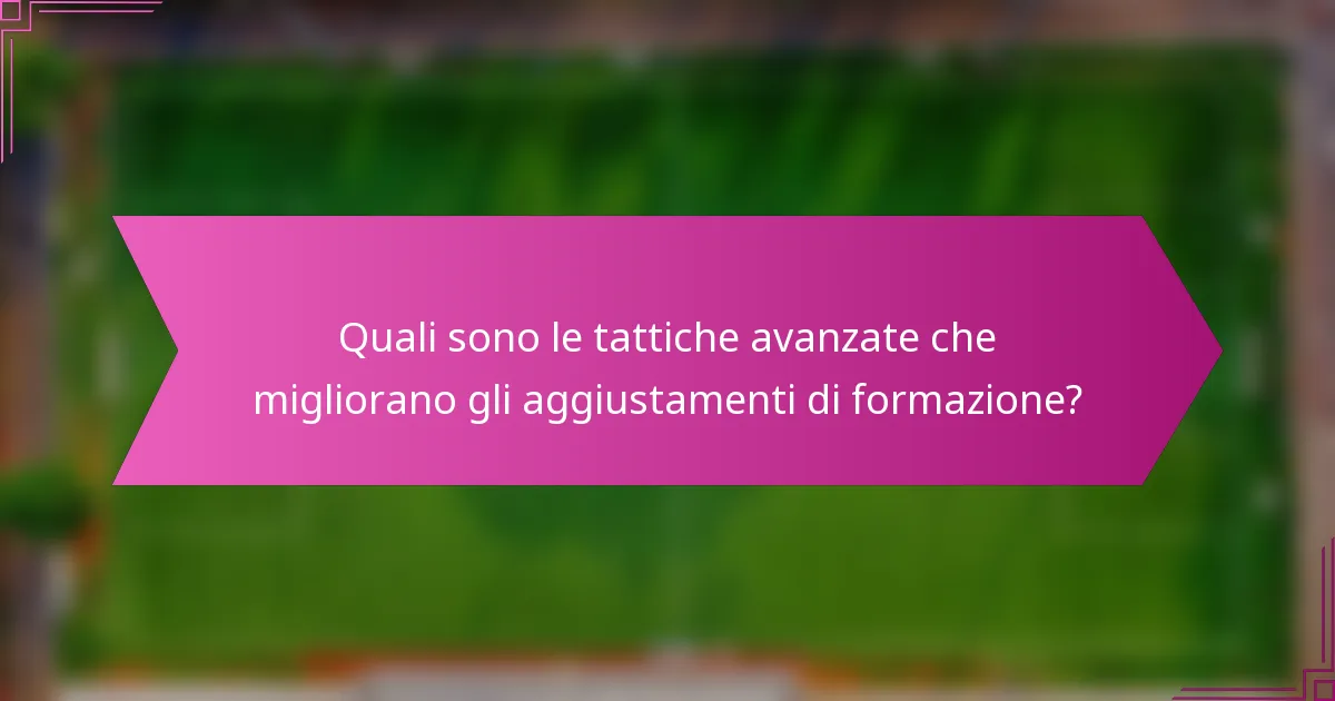 Quali sono le tattiche avanzate che migliorano gli aggiustamenti di formazione?