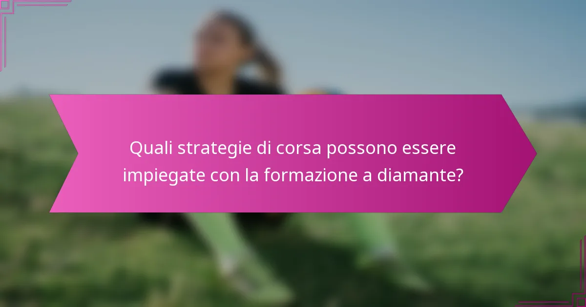 Quali strategie di corsa possono essere impiegate con la formazione a diamante?