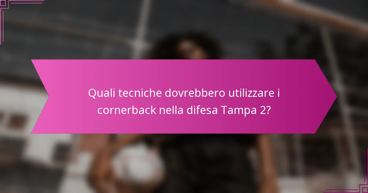 Quali tecniche dovrebbero utilizzare i cornerback nella difesa Tampa 2?