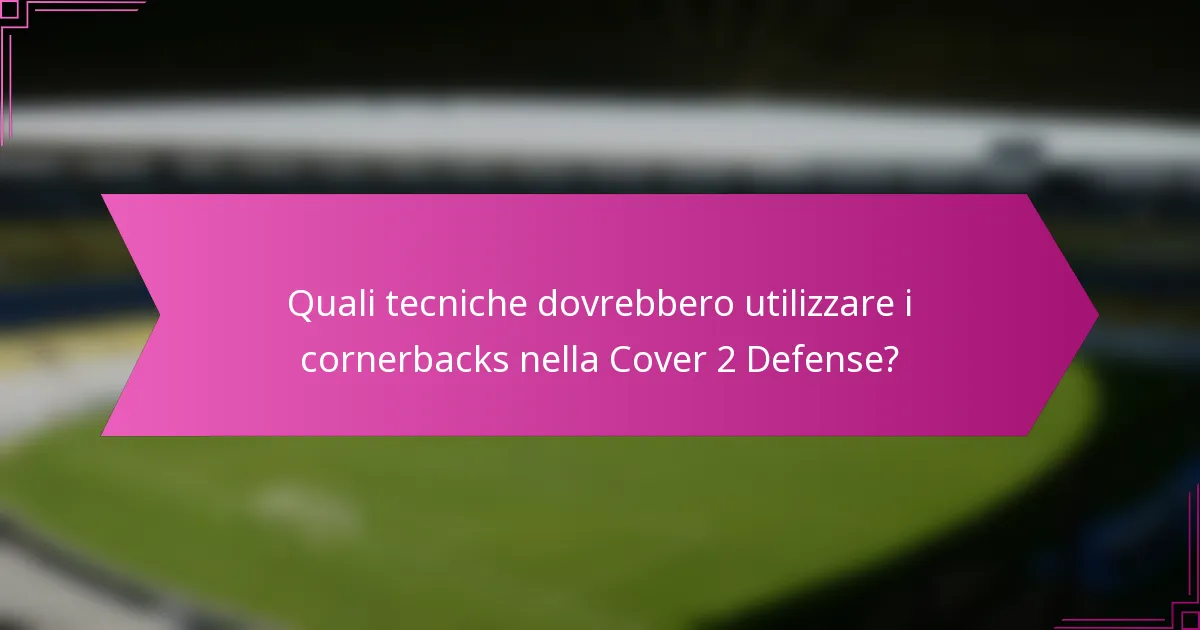 Quali tecniche dovrebbero utilizzare i cornerbacks nella Cover 2 Defense?