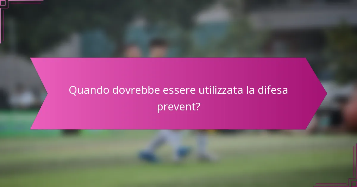 Quando dovrebbe essere utilizzata la difesa prevent?